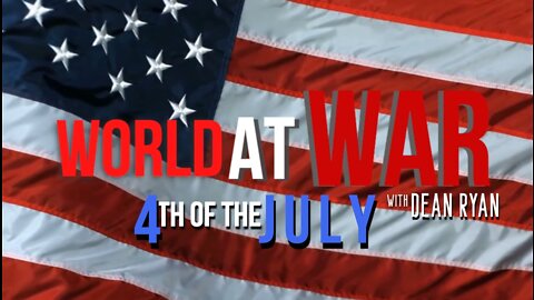 World At War with Dean Ryan '4th of July Edition'