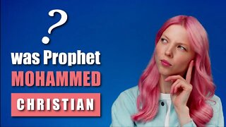 Was Prophet Mohammed Christian ?? You will not BELIEVE this!
