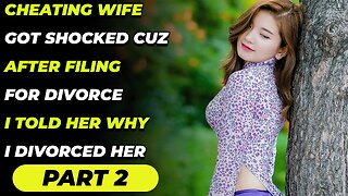 Cheating Wife Got Shocked Cuz After Filing for Divorce I Told Her Why I Divorced Her Part 2