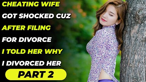 Cheating Wife Got Shocked Cuz After Filing for Divorce I Told Her Why I Divorced Her Part 2