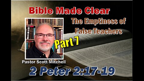 2 Peter 2:17-19 False Teachers Pt 7, Scott Mitchell
