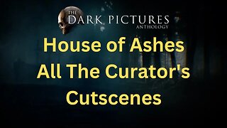 All The Curator's Cutscenes in The Dark Pictures Anthology: House of Ashes No commentary HD 4K