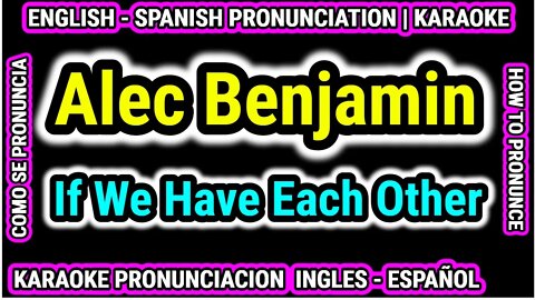 Alec Benjamin | If We Have Each Other | Aprende Como hablar cantar pronunciacion en ingles español