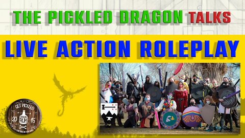 The Pickled Dragon Unscripted Talks LARPing! Live Action Roleplay!!