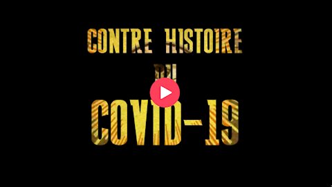 Documentaire complet : Contre Histoire du Covid-19