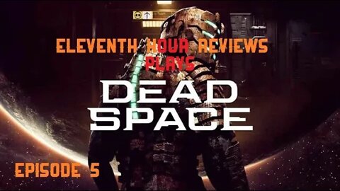 Eleventh Hour Reviews Plays Dead Space (2008) on Xbox Series X (Episode 5)