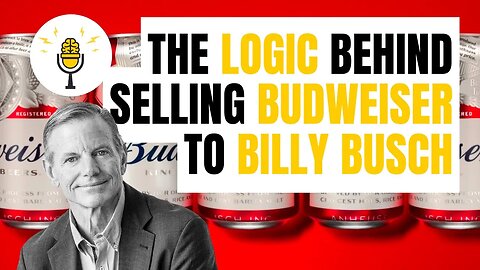 The Logic Behind Selling Budweiser to Billy Busch