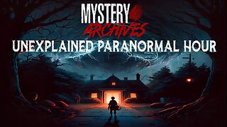 Mystery Archives Unexplained Paranormal Hour