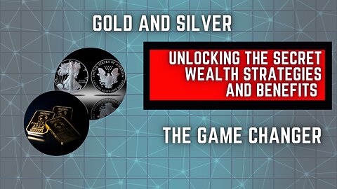 Gold And Silver-Unlocking the Secret Wealth Strategies And Benefits-The Game Changer