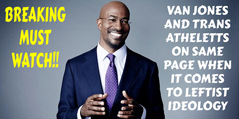 VAN JONES AND TRANS ATHELETS ON SAME PAGE WHEN IT COMES TO LEFTIST IDEOLOGY