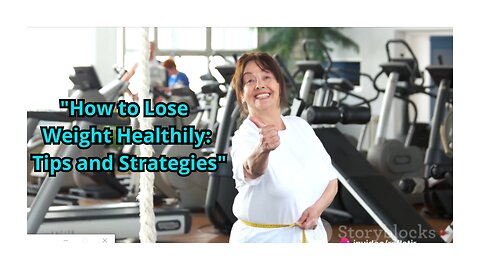 "How to Lose Weight Healthily: Tips and Strategies"