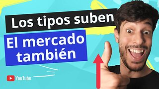 Buenas Noticias! El mercado suben y los tipos también!