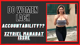 Xzyriel Manabat issue | Do women lack accountability?