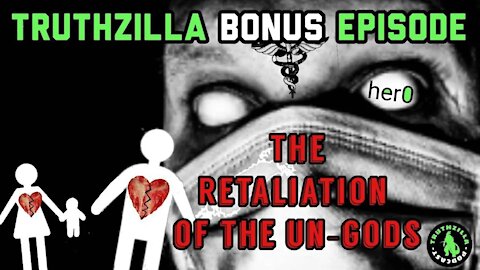 Truthzilla Bonus #28 - The Retaliation of the Un-Gods