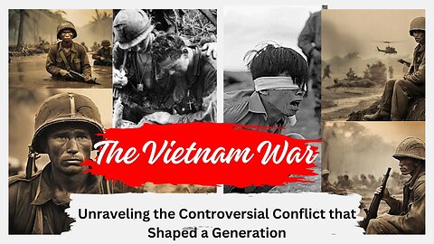 The Vietnam War Unraveling the Controversial Conflict that Shaped a Generation
