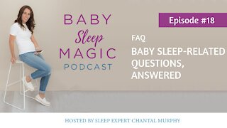 018: FAQ Baby Sleep-Related Questions, Answered with Chantal Murphy Baby Sleep Magic