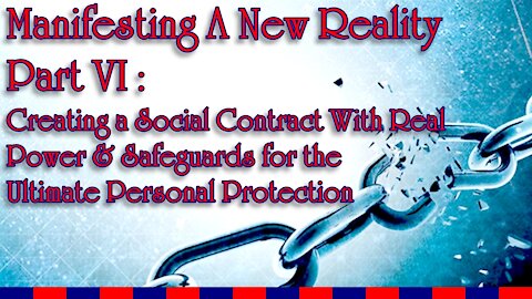 Manifesting A New Reality Part VI - Creating A Social Contract With Real Protection