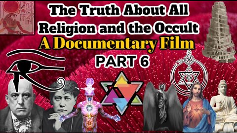 DOCUMENTARY: PART 6: THE AGE OF AQUARIUS - THEOSOPHY AND THE FALSE LIGHT OF THE NEW AGE (2 OF 2)