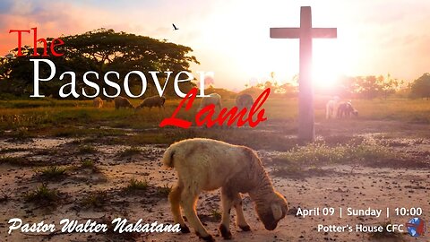 SUNDAY SERVICE AM | Pst Walter Nakatana | THE PASSOVER LAMB | 10:00 | 09 APRIL