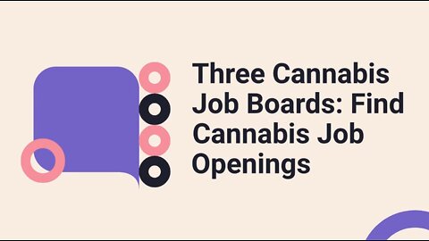 Three Cannabis Job Boards: Find Cannabis Job Openings & Career Opportunities