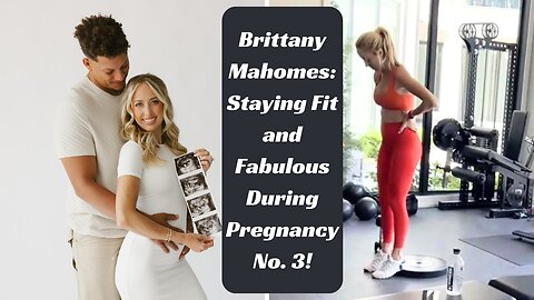 Brittany Mahomes' Pregnancy Fitness: Workout Tips and Family Moments | Celebrity Biographies