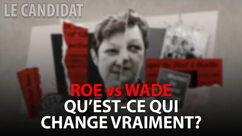 LE CANDIDAT 28/06/2022 - ROE v WADE - QU'EST-CE QUI CHANGE VRAIMENT?