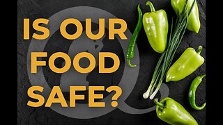 Is Our Food Safe? Episode 43