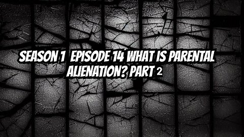 Season 1 Episode 14 Breaking the Silence: Unveiling Parental Alienation Part 2