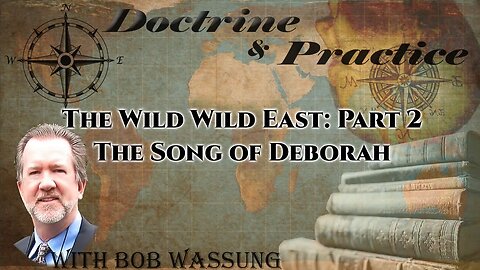 The Wild Wild East: Part 2 - The Song of Deborah