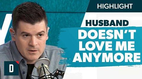 Husband Says He Doesn’t Love Me Anymore (Is It Over?)