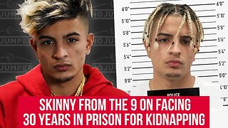 Skinnyfromthe9 on facing 30 Years for Kidnapping