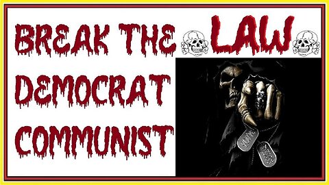 do NOT obey democrat communist LAW