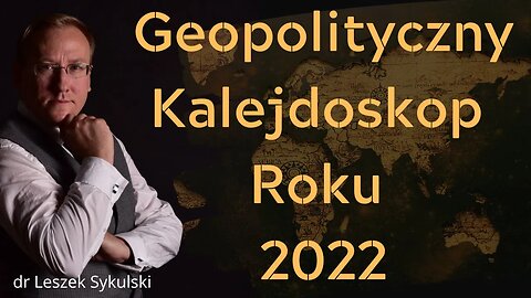 Geopolityczny Kalejdoskop Roku 2022 | Odc. 631 - dr Leszek Sykulski