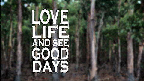 Love Life and See Good Days (Psalm 34:11-15) | Lyrics