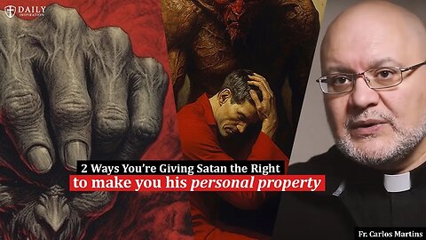 Fr. Carlos Martins: This is how Satan makes you his personal property