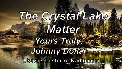 The Crystal Lake Matter - Yours Truly, Johnny Dollar - Bob Bailey