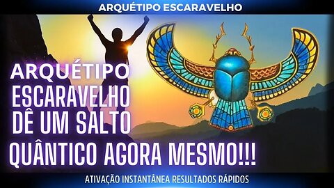 Arquétipo Escaravelho - Dê um salto quântico em sua vida