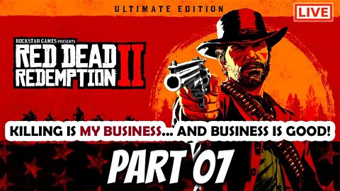 RDR2 Live Stream Part 07: Killing Is My Business...And Business Is Good!