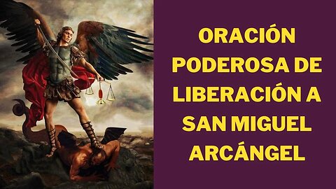 Oración poderosa de liberación a San Miguel Arcángel