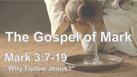 Mark 3:7-19 "Why Follow Jesus?"