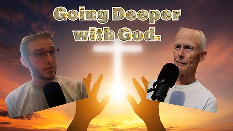 Where to start with God... And going deeper.