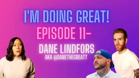 I'm Doing Great! Episode 11- DaneTheGreatt