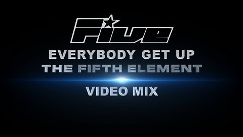 Five- Everybody Get Up (The Fifth Element Video Mix)