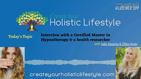 Create Your Holistic Lifestyle - Julia Vassina (Hypnotherapy) & Olga Jonay (health researcher)