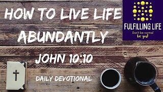John 10:10 - How To Live An Abundant Life