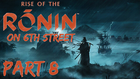 Rise of the Ronin on 6th Street Part 8