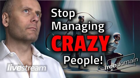 Stop Managing Crazy People! Freedomain Livestream