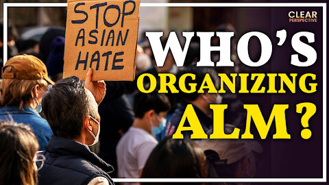 The Origin of Anti Asian Hate Rallies; Stimulus Checks For Illegal Immigrants | Clear Perspective