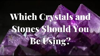 Crystals and Stones Which Should You Be Using? Protection, Abundance, Healing, Chakras, Spirituality