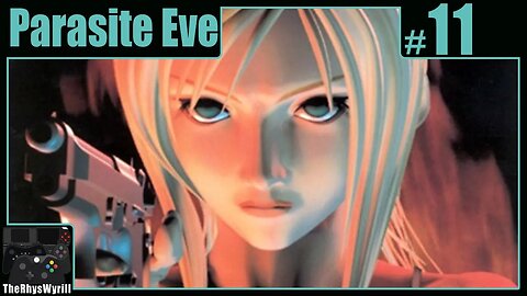 Parasite Eve Playthrough | Part 11